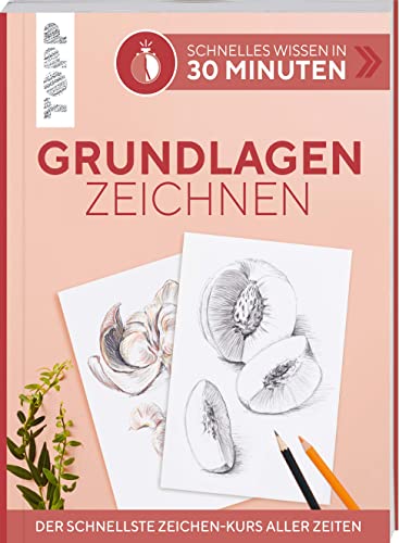Schnelles Wissen In 30 Minuten - Grundlagen Zeichnen: Der Schnellste Zeichen-Kurs Aller Zeiten