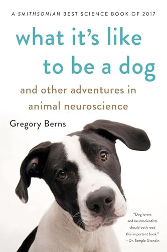What It'S Like To Be A Dog: And Other Adventures In Animal Neuroscience