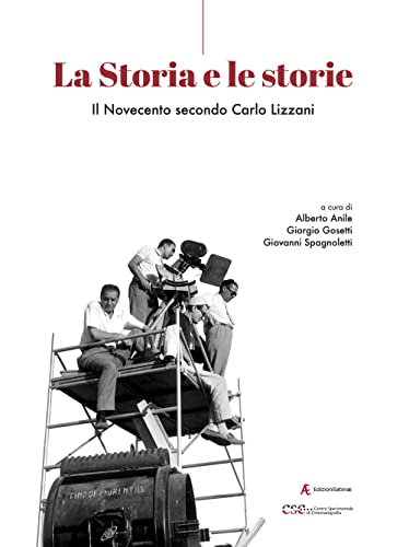 La Storia E Le Storie. Il Novecento Secondo Carlo Lizzani