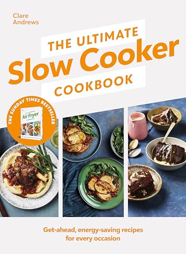 The Ultimate Slow Cooker Cookbook: The Kitchen Must-Have From The Bestselling Author Of The Ultimate Air Fryer Cookbook