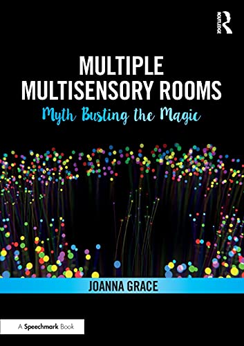 Multiple Multisensory Rooms: Myth Busting The Magic: Myth Busting The Magic