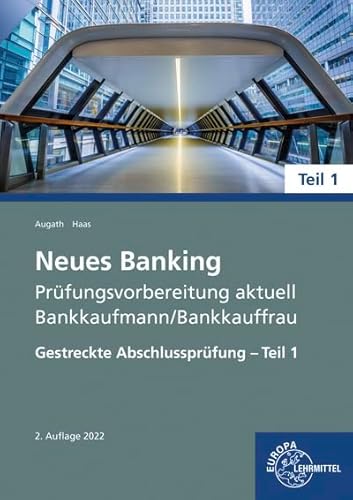 Neues Banking Prüfungsvorbereitung Aktuell - Bankkaufmann/Bankkauffrau: Gestreckte Abschlussprüfung - Teil 1