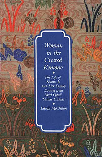 Woman In The Crested Kimono: The Life Of Shibue Io And Her Family Drawn From Mori Ogai'S Shibue Chusai