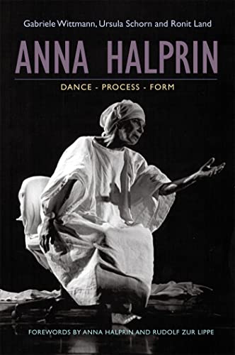Anna Halprin: Dance, Processes, Forms: Dance - Process - Form