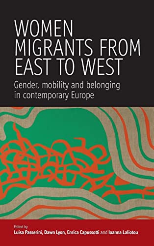 Women'S Migrants From East To West: Gender, Mobility And Belonging In Contemporary Europe: 2