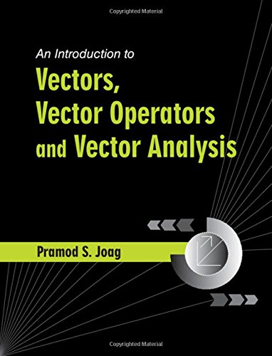 An Introduction To Vectors, Vector Operators And Vector Analysis