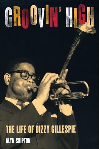 Groovin' High: The Life Of Dizzy Gillespie