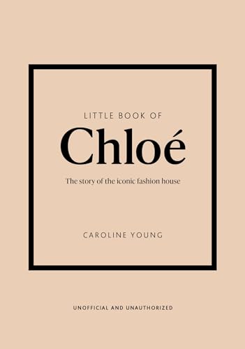 Little Book Of Chloé: The Story Of The Iconic Brand
