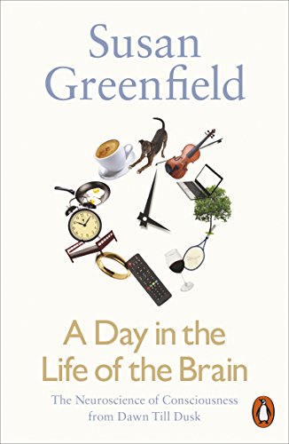 A Day In The Life Of The Brain: The Neuroscience Of Consciousness From Dawn Till Dusk