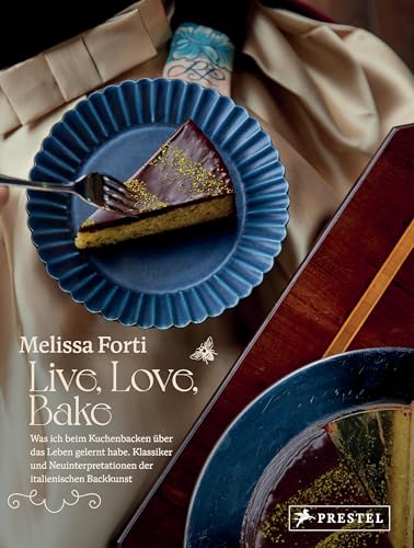 Live, Love, Bake: Was Ich Beim Kuchenbacken Über Das Leben Gelernt Habe. - Klassiker Und Neuinterpretationen Der Italienischen Backkunst
