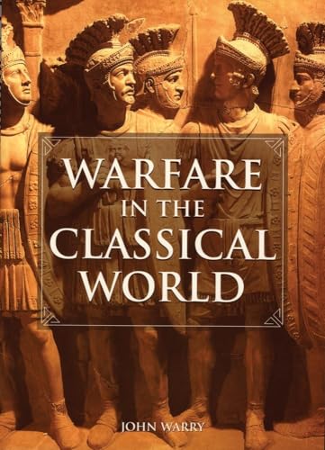 Warfare In The Classical World: An Illustrated Encyclopedia Of Weapons, Warriors And Warfare In The Ancient Civilisations Of Greece And Rome