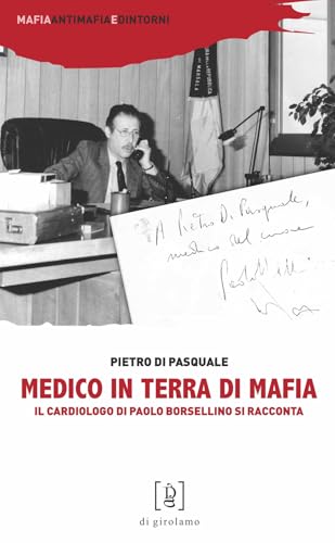 Medico In Terra Di Mafia. Il Cardiologo Di Paolo Borsellino Si Racconta