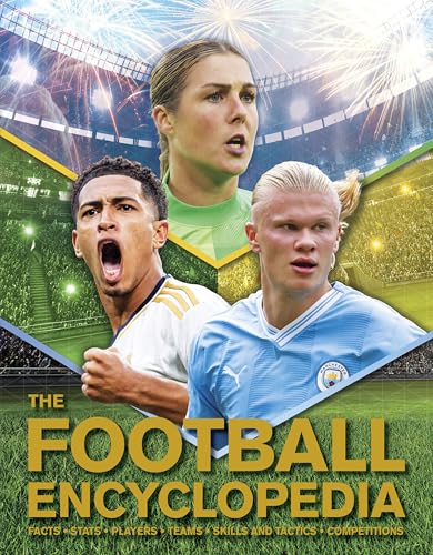 The Football Encyclopedia: Facts • Stats • Players • Teams • Skills And Tactics • Competitions