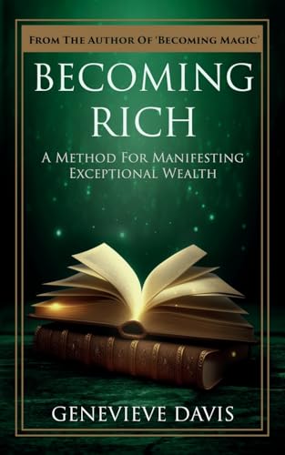 Becoming Rich: A Method For Manifesting Exceptional Wealth: 4