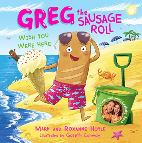 Greg The Sausage Roll: Wish You Were Here: The Ultimate Summer Sizzler - Part Of The Laugh Out Loud No. 1 Bestselling Series