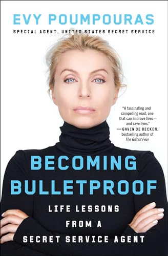 Becoming Bulletproof: Life Lessons From A Secret Service Agent