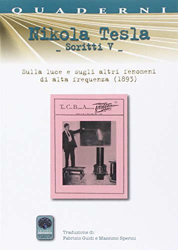 Scritti V. Sulla Luce E Sugli Altri Fenomeni Di Alta Frequenza (1893) (Vol. 5)