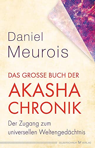 Das Große Buch Der Akasha-Chronik: Der Zugang Zum Universellen Weltengedächtnis