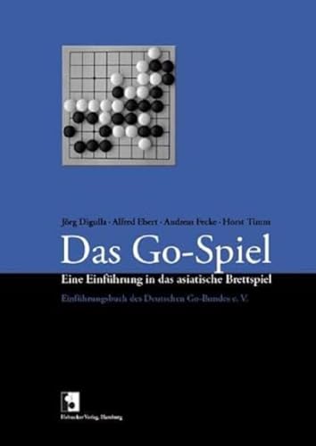 Das Go-Spiel: Eine Einführung In Das Asiatische Brettspiel