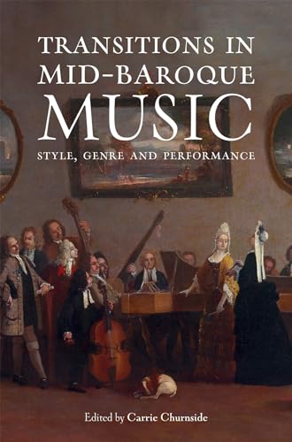 Transitions In Mid-Baroque Music: Style, Genre And Performance