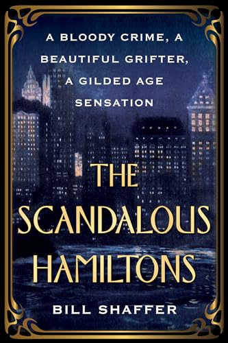 The Scandalous Hamiltons: A Bloody Crime, A Beautiful Grifter, A Gilded Age Sensation