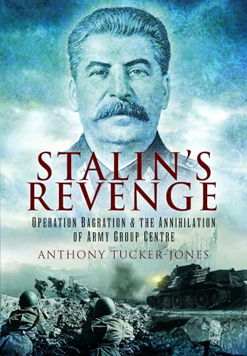 Stalin'S Revenge: Operation Bagration And The Annihilation Of Army Group Centre