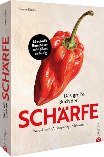 Das Große Buch Der Schärfe: 50 Scharfe Rezepte Von Mild-Pikant Bis Feurig