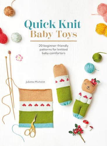 Quick Knit Baby Toys: 20 Beginner-Friendly Patterns For Knitted Baby Comforters