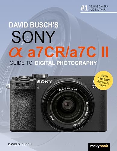 David Busch'S Sony Alpha A7Cr/A7C Ii Guide To Digital Photography (The David Busch Camera Guide Series)