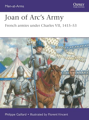 Joan Of Arc’S Army: French Armies Under Charles Vii, 1415-53
