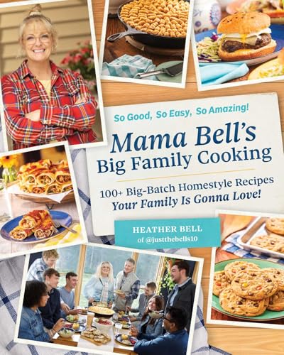Mama Bell'S Big Family Cooking: 100+ Big-Batch, Homestyle Recipes Your Family Is Gonna Love!