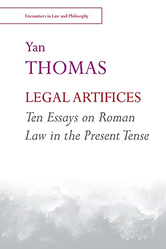 Legal Artifices: Ten Essays On Roman Law In The Present Tense