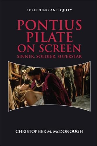 Pontius Pilate On Screen: Sinner, Soldier, Superstar