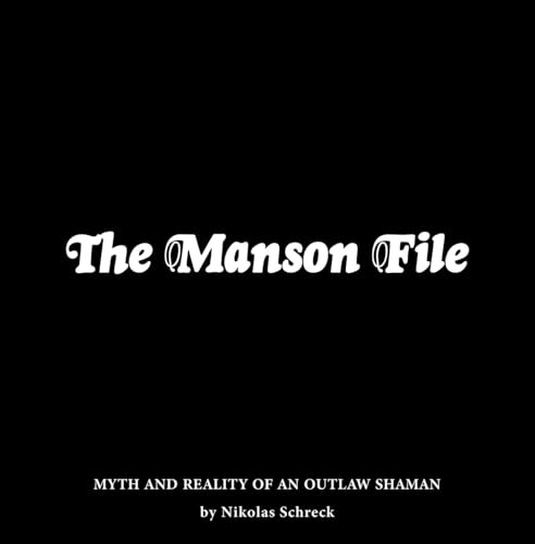 The Manson File: Myth And Reality Of An Outlaw Shaman.