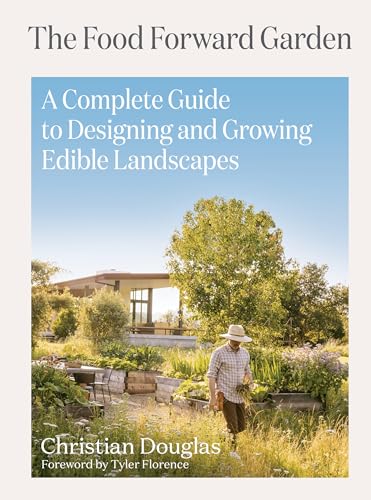 The Food Forward Garden: A Complete Guide To Designing And Growing Edible Landscapes