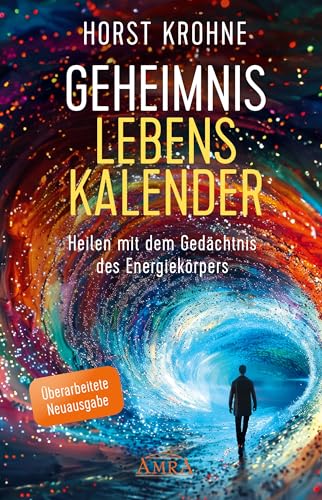 Geheimnis Lebenskalender: Heilen Mit Dem Gedächtnis Des Energiekörpers (Überarbeitete Neuausgabe)
