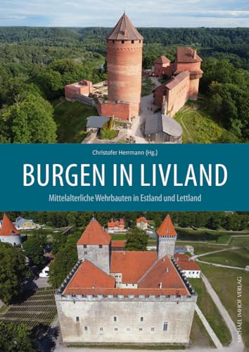 Burgen In Livland: Mittelalterliche Wehrbauten In Estland Und Lettland