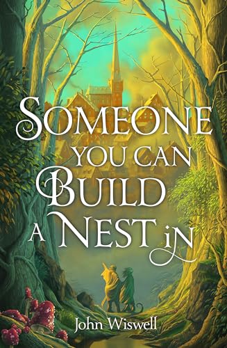 Someone You Can Build A Nest In: A Cosy Fantasy As Sweet As Love And As Dark As Night