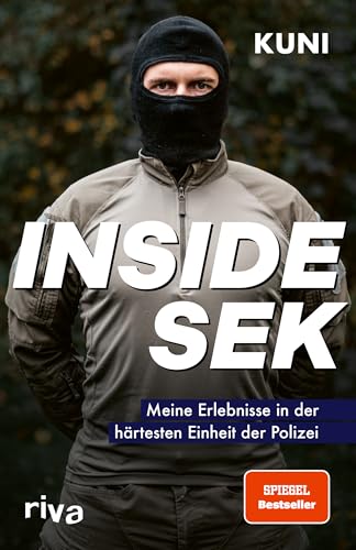 Inside Sek: Meine Erlebnisse In Der Härtesten Einheit Der Polizei. Spektakuläre Und Authentische Einblicke In Den Alltag Der Elitekräfte Beim Speziale