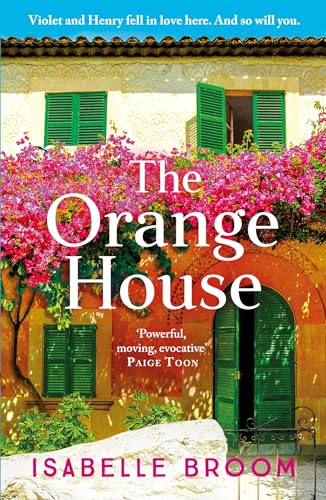 The Orange House: Escape To The Sun For A Moving And Unputdownable Novel About Family Secrets And Love Lost And Found