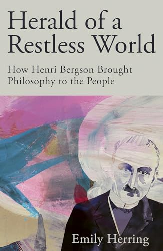 Herald Of A Restless World: How Henri Bergson Brought Philosophy To The People