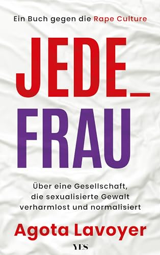 Jede_ Frau: Über Eine Gesellschaft, Die Sexualisierte Gewalt Verharmlost Und Normalisiert. Ein Buch Gegen Die Rape Culture