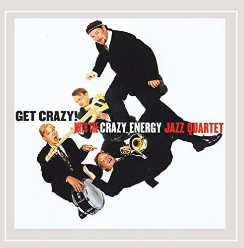 Get Crazy With The Crazy Energy Jazz Quartet
