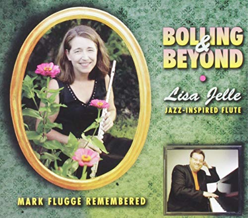 Bolling And Beyond: Lisa Jelle, Jazz-Inspired Flute. Mark Fluggeremembered