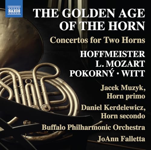 The Golden Age Of The Horn: Concertos For Two Horns (Franz Anton Hoffmeister; Leopold Mozart; Frantisek Xaver Pokorny; Friedrich Witt)
