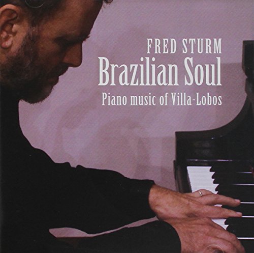 Brazilian Soul: Piano Music Of Villa-Lobos