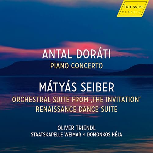 Antal Dorati: Piano Concerto; Matyas Seiber: Orchestral Suite From 'The Invitation'; Renaissance Dance Suite