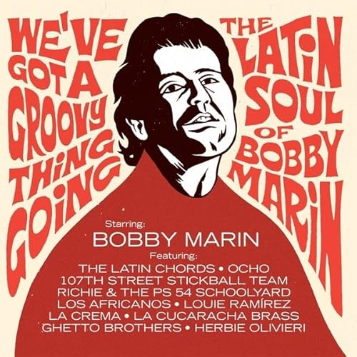 We'Ve Got A Groovy Thing Going: The Latin Soul Of Bobby Marin