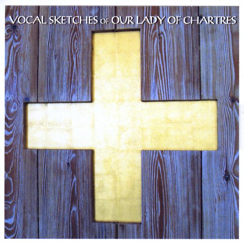 Vocal Sketches Of Our Lady Of Chartres