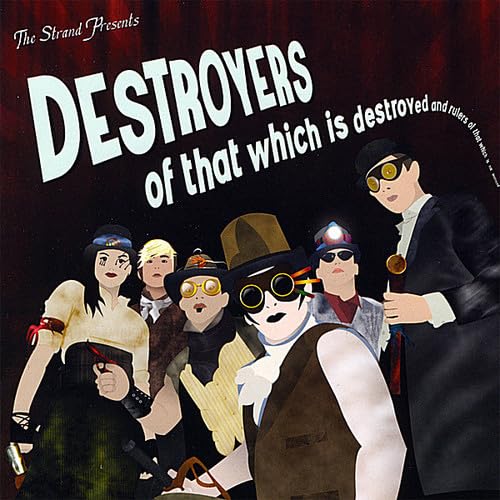 Destroyers Of That Which Is Destroyed & Rulers Of